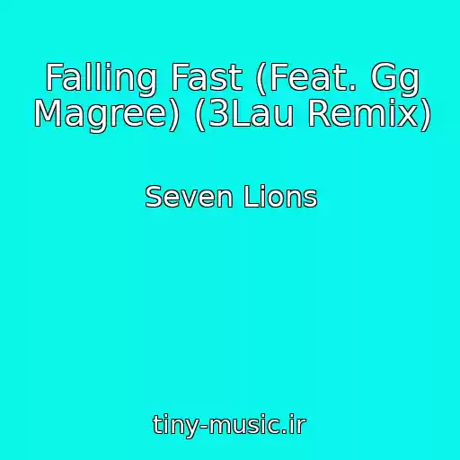 کاور آهنگ Falling Fast (Feat. Gg Magree) (3Lau Remix) از Seven Lions