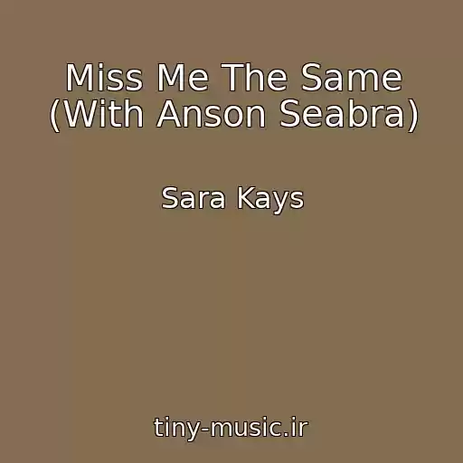 کاور آهنگ Miss Me The Same (With Anson Seabra) از Sara Kays