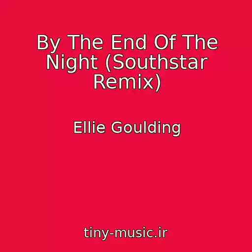 کاور آهنگ By The End Of The Night (Southstar Remix) از Ellie Goulding