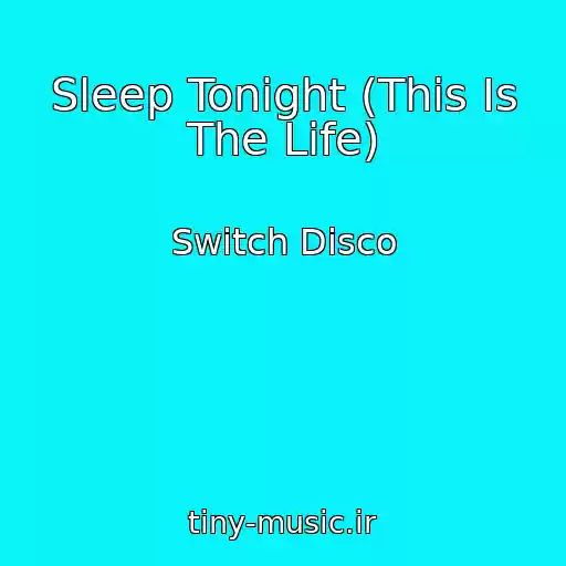 کاور آهنگ Sleep Tonight (This Is The Life) از Switch Disco