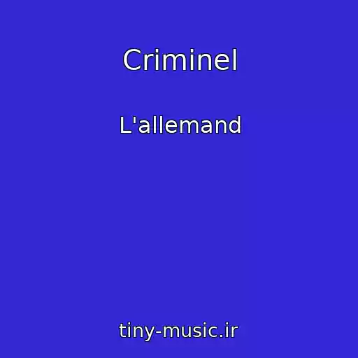 کاور آهنگ Criminel از L'allemand