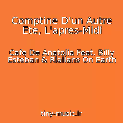 کاور آهنگ Comptine D'un Autre Ete, L'apres-Midi از Cafe De Anatolia Feat. Billy Esteban & Rialians On Earth