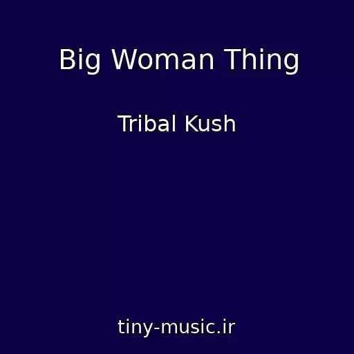 کاور آهنگ Big Woman Thing از Tribal Kush