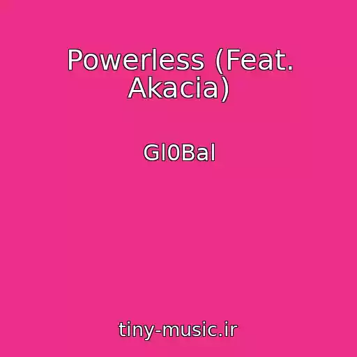کاور آهنگ Powerless (Feat. Akacia) از Gl0Bal