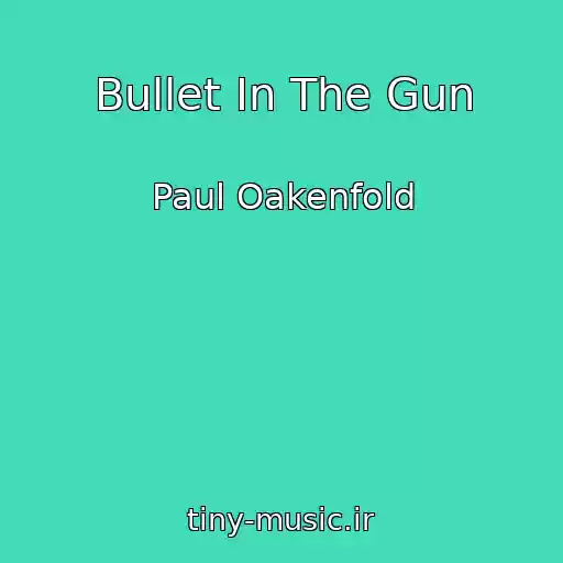 کاور آهنگ Bullet In The Gun از Paul Oakenfold