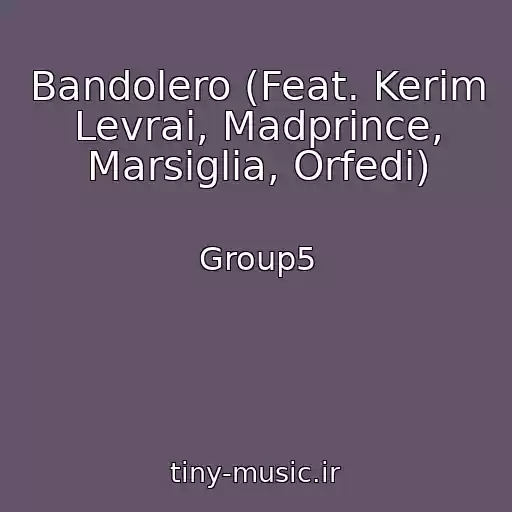 کاور آهنگ Bandolero (Feat. Kerim Levrai, Madprince, Marsiglia, Orfedi) از Group5
