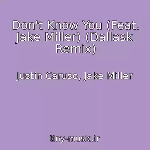 کاور آهنگ Don't Know You (Feat. Jake Miller) (Dallask Remix) از Justin Caruso, Jake Miller