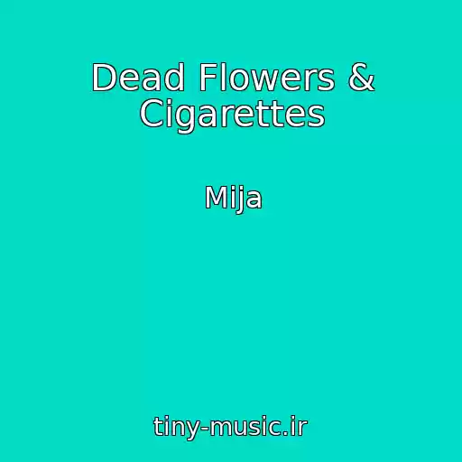 کاور آهنگ Dead Flowers & Cigarettes از Mija
