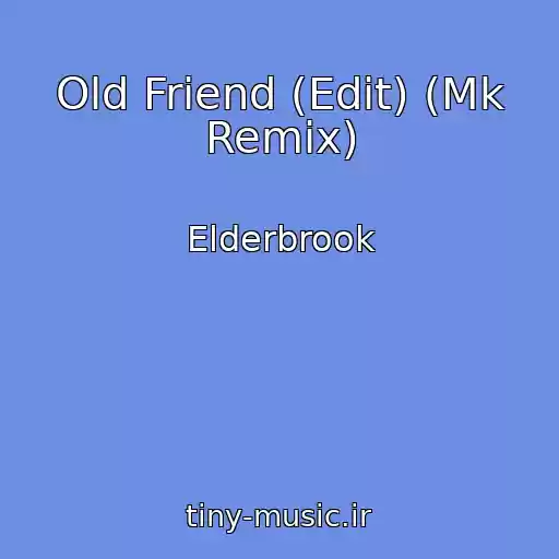 کاور آهنگ Old Friend (Edit) (Mk Remix) از Elderbrook