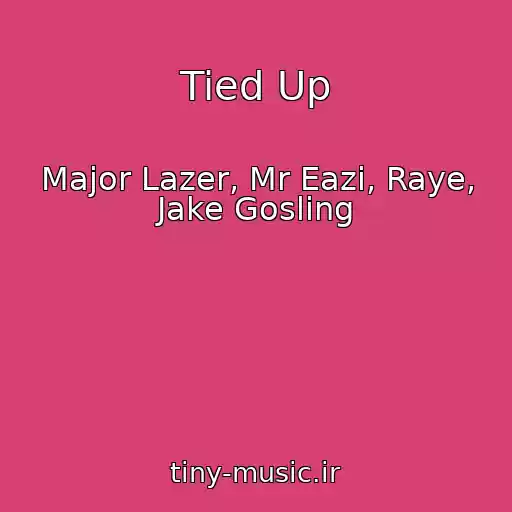 کاور آهنگ Tied Up از Major Lazer, Mr Eazi, Raye, Jake Gosling