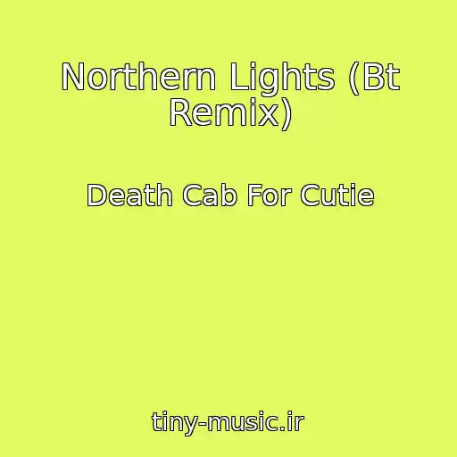 کاور آهنگ Northern Lights (Bt Remix) از Death Cab For Cutie