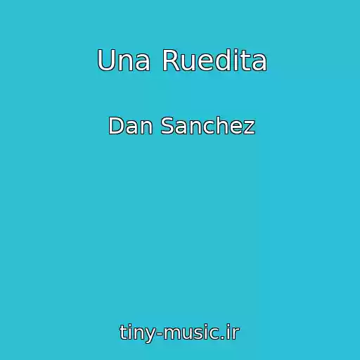 کاور آهنگ Una Ruedita از Dan Sanchez