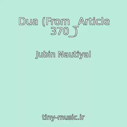 کاور آهنگ Dua (From _Article 370_) از Jubin Nautiyal
