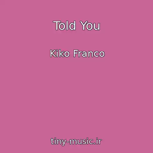 کاور آهنگ Told You از Kiko Franco