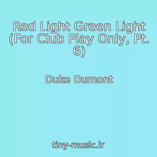 کاور آهنگ Red Light Green Light (For Club Play Only, Pt. 6) از Duke Dumont