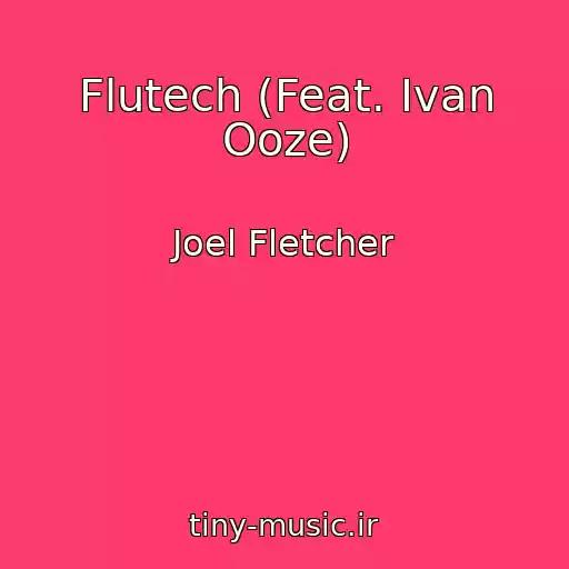 کاور آهنگ Flutech (Feat. Ivan Ooze) از Joel Fletcher