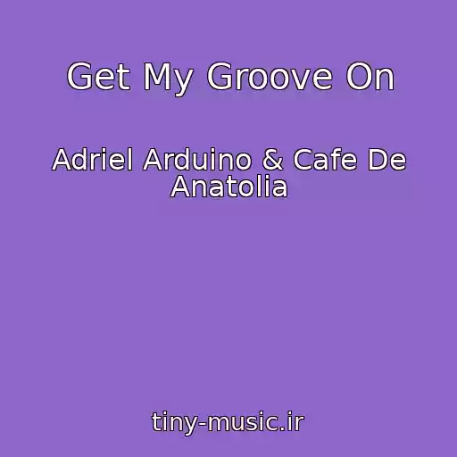 کاور آهنگ Get My Groove On از Adriel Arduino & Cafe De Anatolia