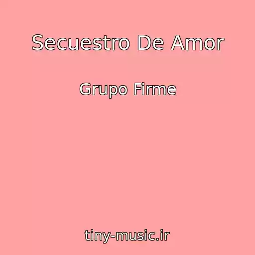 کاور آهنگ Secuestro De Amor از Grupo Firme