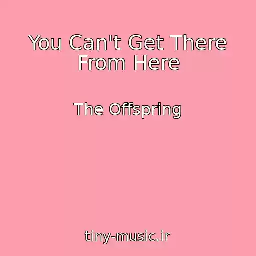 کاور آهنگ You Can't Get There From Here از The Offspring