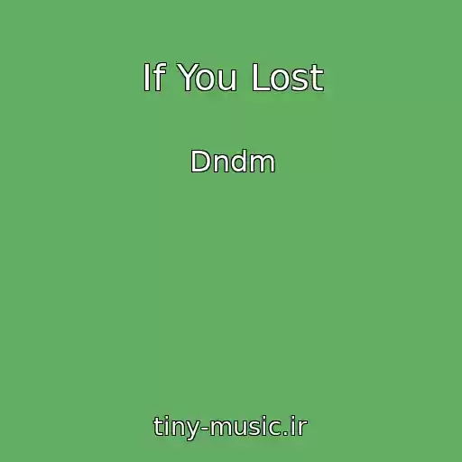 کاور آهنگ If You Lost از Dndm
