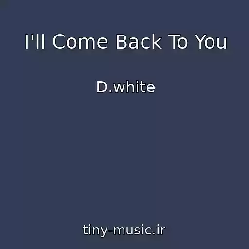 کاور آهنگ I'll Come Back To You از D.white