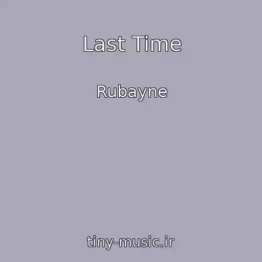 کاور آهنگ Last Time از Rubayne