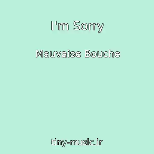 کاور آهنگ I'm Sorry از Mauvaise Bouche