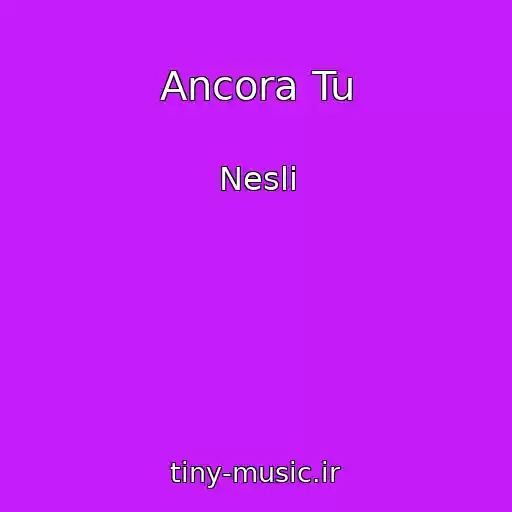 کاور آهنگ Ancora Tu از Nesli
