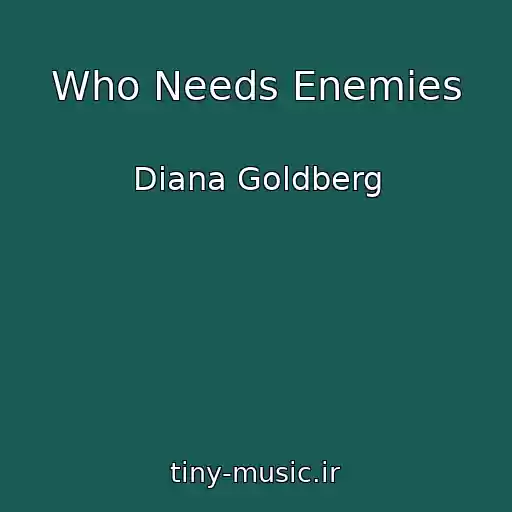 کاور آهنگ Who Needs Enemies از Diana Goldberg