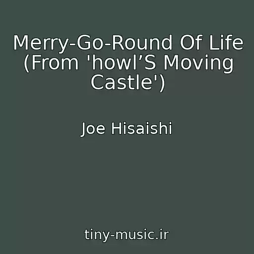 کاور آهنگ Merry-Go-Round Of Life (From 'howl’S Moving Castle') از Joe Hisaishi
