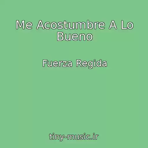 کاور آهنگ Me Acostumbre A Lo Bueno از Fuerza Regida