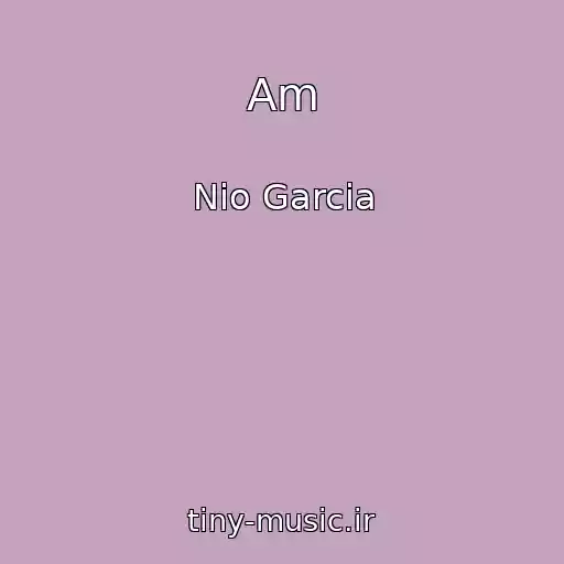 کاور آهنگ Am از Nio Garcia