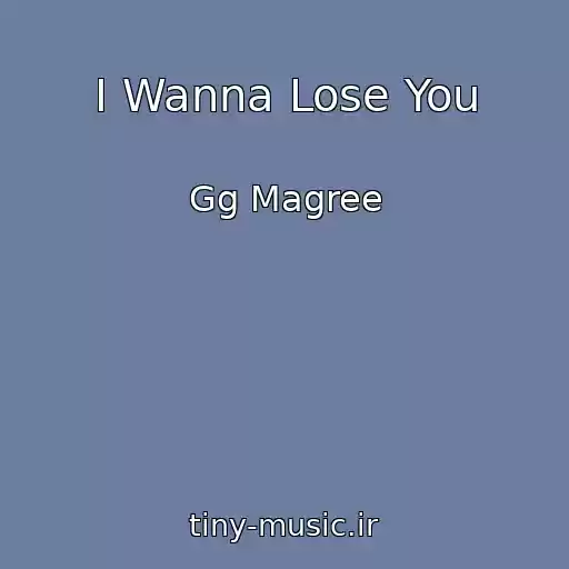 کاور آهنگ I Wanna Lose You از Gg Magree