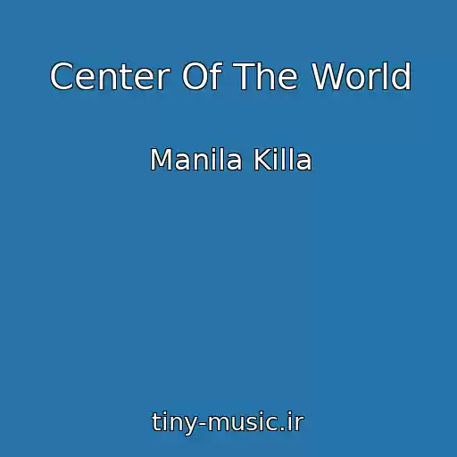 کاور آهنگ Center Of The World از Manila Killa