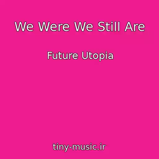 کاور آهنگ We Were We Still Are از Future Utopia