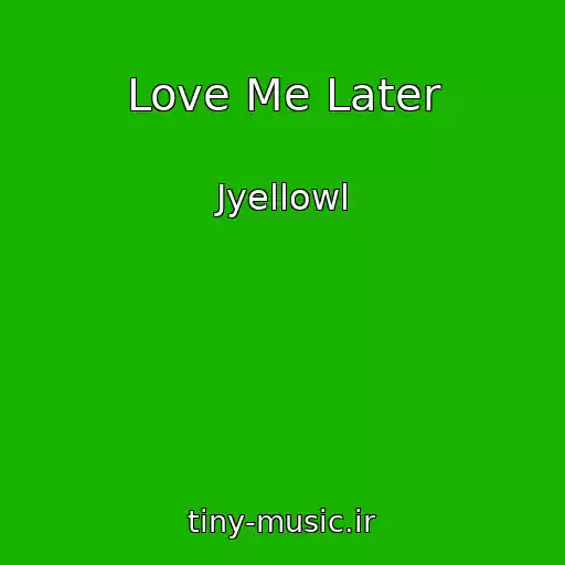 کاور آهنگ Love Me Later از Jyellowl