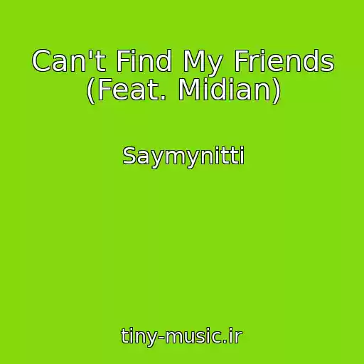 کاور آهنگ Can't Find My Friends (Feat. Midian) از Saymynitti