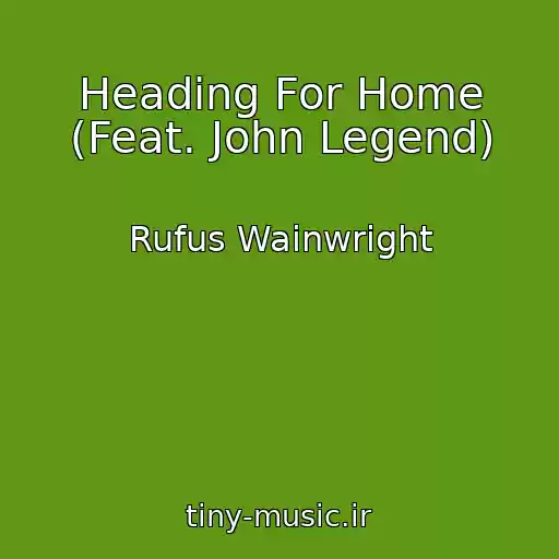 کاور آهنگ Heading For Home (Feat. John Legend) از Rufus Wainwright