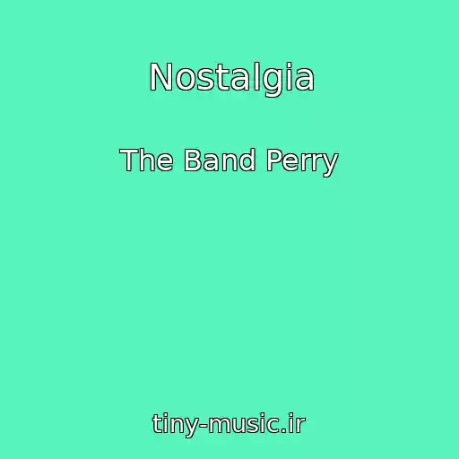 کاور آهنگ Nostalgia از The Band Perry