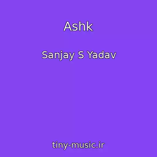کاور آهنگ Ashk از Sanjay S Yadav