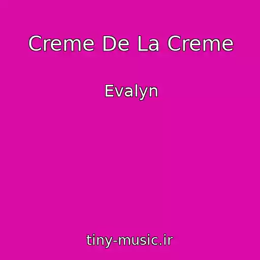 کاور آهنگ Creme De La Creme از Evalyn