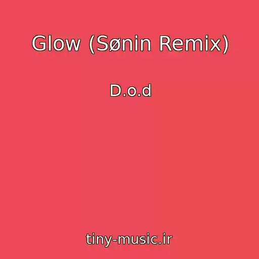 کاور آهنگ Glow (Sønin Remix) از D.o.d
