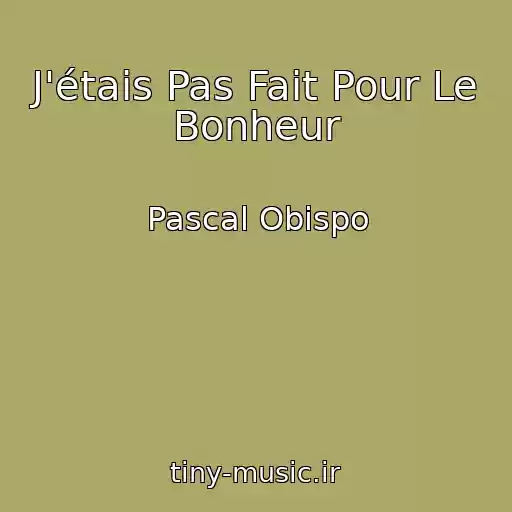 کاور آهنگ J'étais Pas Fait Pour Le Bonheur از Pascal Obispo
