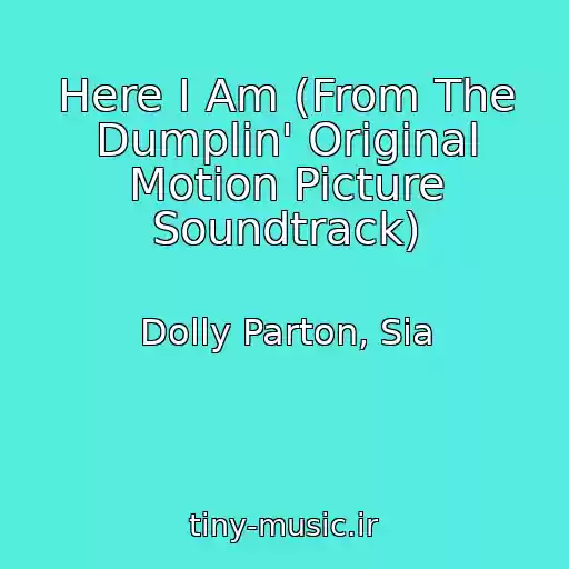 کاور آهنگ Here I Am (From The Dumplin' Original Motion Picture Soundtrack) از Dolly Parton, Sia