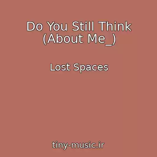 کاور آهنگ Do You Still Think (About Me_) از Lost Spaces