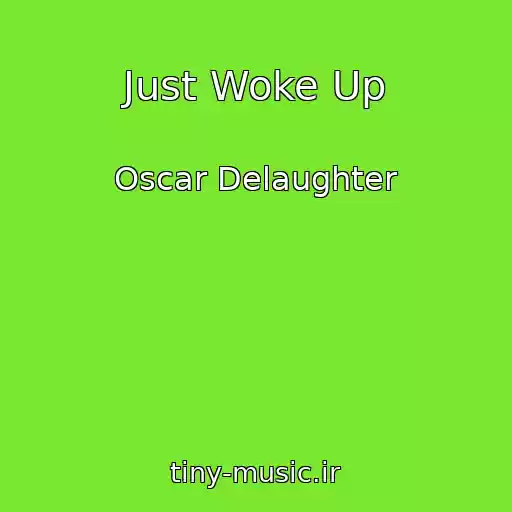 کاور آهنگ Just Woke Up از Oscar Delaughter