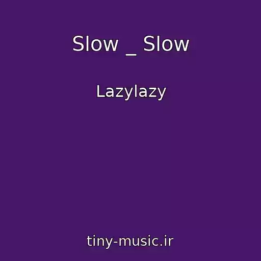 کاور آهنگ Slow _ Slow از Lazylazy