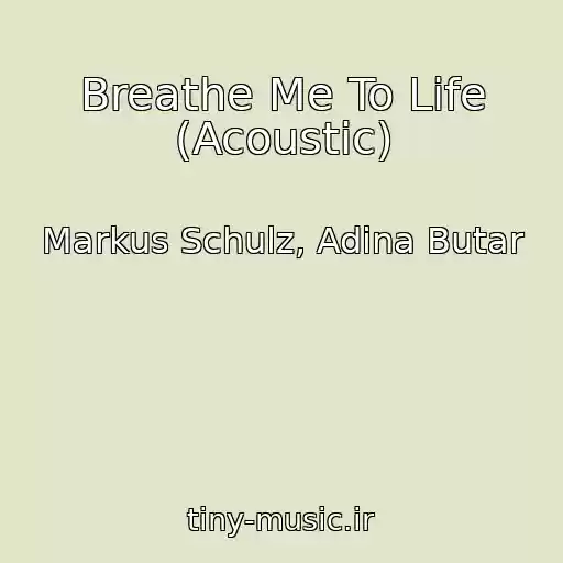کاور آهنگ Breathe Me To Life (Acoustic) از Markus Schulz, Adina Butar
