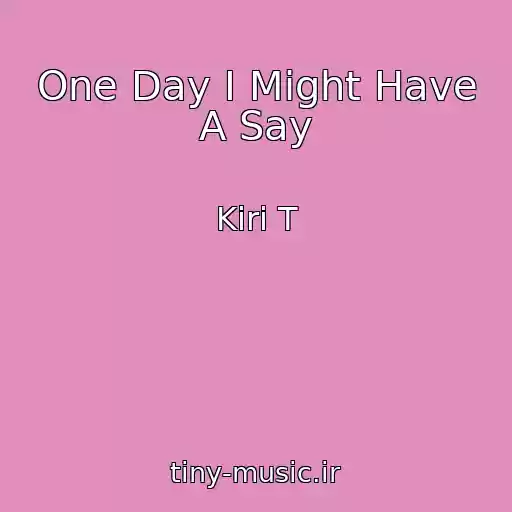 کاور آهنگ One Day I Might Have A Say از Kiri T
