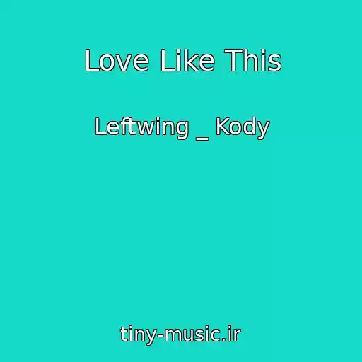 کاور آهنگ Love Like This از Leftwing _ Kody